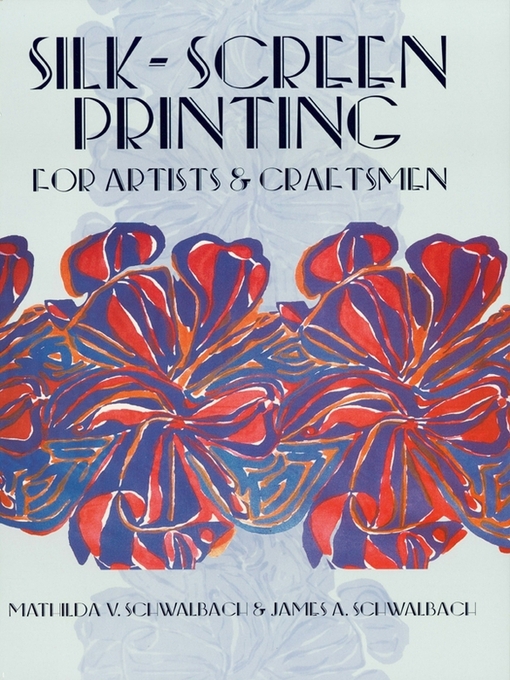 Title details for Silk-Screen Printing for Artists and Craftsmen by Mathilda V. and James A. Schwalbach - Available